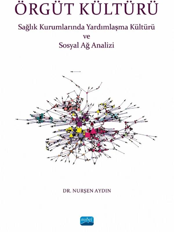 ÖRGÜT KÜLTÜRÜ - Sağlık Kurumlarında Yardımlaşma ve Sosyal Ağ Analizi