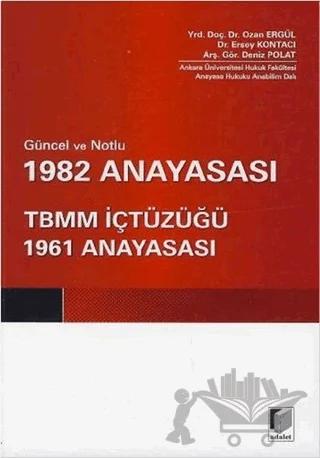 Güncel ve Notlu 1982 Anayasası - TBMM İçtüzüğü - 1961 Anayasası