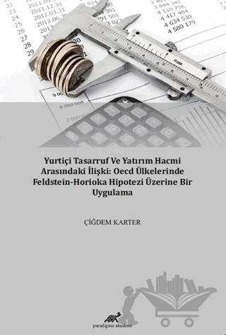 Yurtiçi Tasarruf ve Yatırım Hacmi Arasındaki İlişki: OECD Ülkelerinde Feldstein-Horioka Hipotezi Üzerine Bir Uygulama