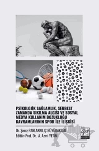 Psikolojik Sağlamlık, Serbest Zamanda Sıkılma Algısı ve Sosyal Medya Kullanım Bozukluğu Kavramlarının Spor İle İlişkisi
