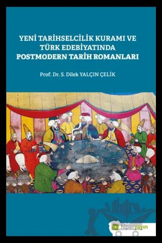 Yeni Tarihselcilik Kuramı ve Türk Edebiyatında Postmodern Tarih Romanları