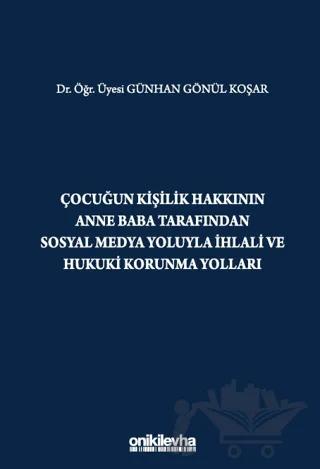 Çocuğun Kişilik Hakkının Anne Baba Tarafından Sosyal Medya Yoluyla İhlali ve Hukuki Korunma Yolları