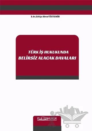 Türk İş Hukukunda Belirsiz Alacak Davaları