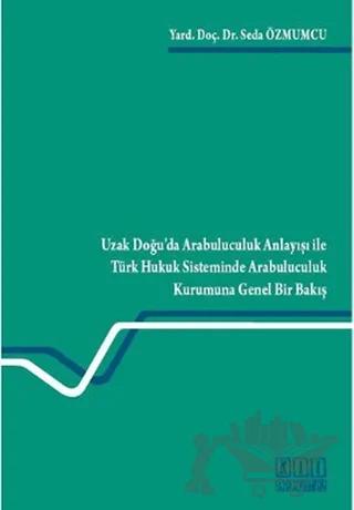 Uzak Doğu’da Arabuluculuk Anlayışı ile Türk Hukuk Sisteminde Arabuluculuk Kurumuna Genel Bir Bakış
