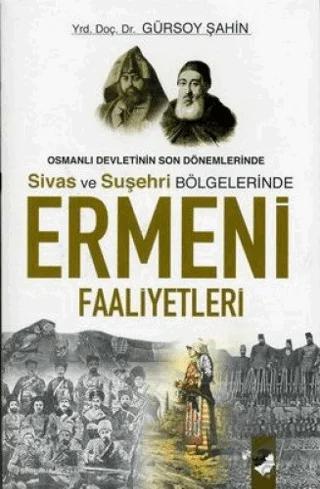 Osmanlı Devletinin Son Dönemlerinde Sivas ve Suşehri Bölgelerinde Ermeni Faaliyetleri