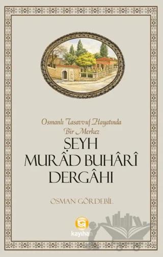 Osmanlı Tasavvuf Hayatında Bir Merkez Şeyh Murad Buhari Dergahı