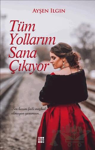 Tüm Yollarım Sana Çıkıyor – Ayşen Ilgın – Dokuz Yayınları kitap kapağı