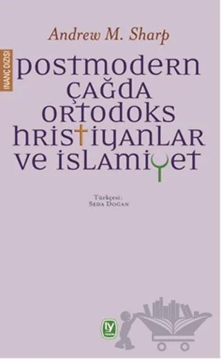 Postmodern Çağda Ortodoks Hristiyanlar ve İslamiyet