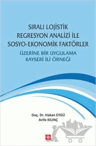 Sıralı Lojistik Regresyon Analizi İle Sosyo-Ekonomik Faktörler Üzerine Bir Uygulama Kayseri İli Örneği