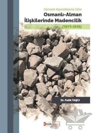 Osmanlı Kaynaklarına Göre Osmanlı - Alman İlişkilerinde Madencilik