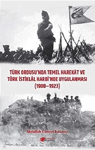 Türk Ordusu'nda Temel Harekat ve Türk İstiklal Harbi'nde Uygulanması 1908-1923