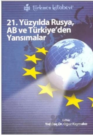 21. Yüzyılda Rusya, AB ve Türkiye’den Yansımalar
