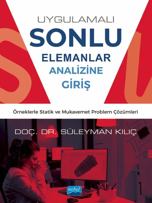 UYGULAMALI SONLU ELEMANLAR ANALİZİNE GİRİŞ - Örneklerle Statik ve Mukavemet Problem Çözümleri
