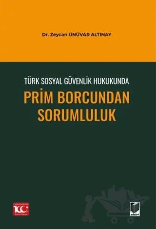 Türk Sosyal Güvenlik Hukukunda Prim Borcundan Sorumluluk