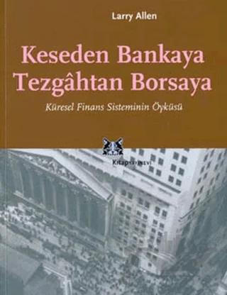 Keseden Bankaya Tezgahtan Borsaya Küresel Finans Sisteminin Öyküsü