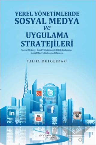 Yerel Yönetimlerde Sosyal Medya Planlaması ve Uygulama Stratejileri