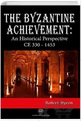 The Byzantine Achievement: An Historical Perspective CE 330 - 1453