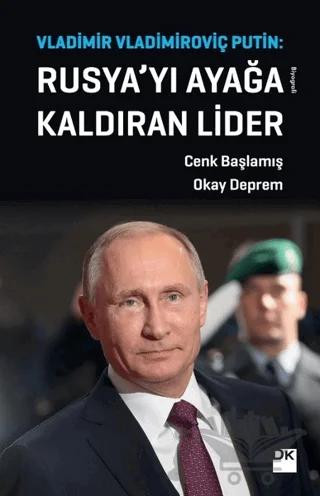 Vladimir Vladimiroviç Putin: Rusya’yı Ayağa Kaldıran Lider