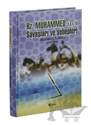 Hz. Muhammed (s.a.v.)'in Savaşları ve Sebepleri