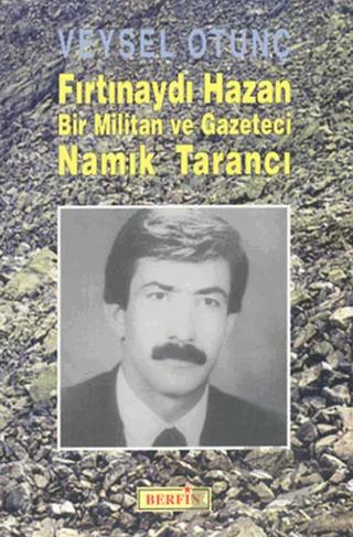 Fırtınaydı Hazan Bir Militan ve Gazeteci Namık Tarancı
