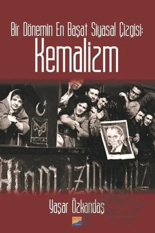 Bir Dönemin En Başat Siyasal Çizgisi: Kemalizm