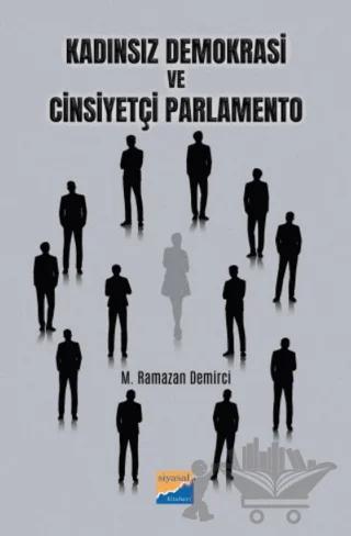 Kadınsız Demokrasi ve Cinsiyetçi Parlamento