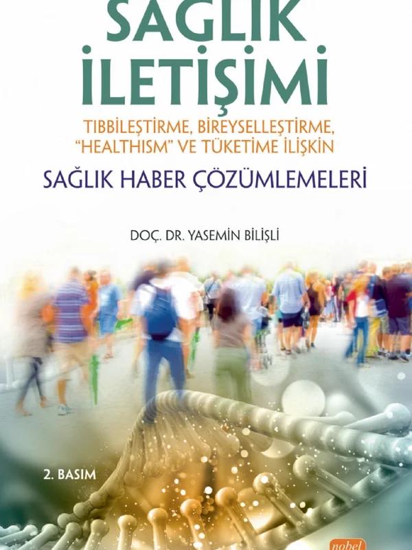 SAĞLIK İLETİŞİMİ Tıbbileştirme, Bireyselleştirme, “Healthism” ve Tüketime İlişkin Sağlık Haber Çözümlemeleri