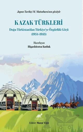 Japon Tarihçi M. Matsubara’nın Gözüyle Kazak Türkleri Doğu Türkistan’dan Türkiye’ye Özgürlük Göçü (1934-1953)
