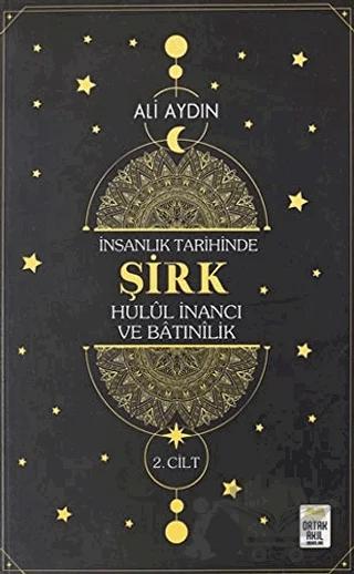 İnsanlık Tarihinde Şirk Hulul İnancı ve Batınılik 2. Cilt – Ali Aydın – Ortak Akıl Yayınları kitap kapağı
