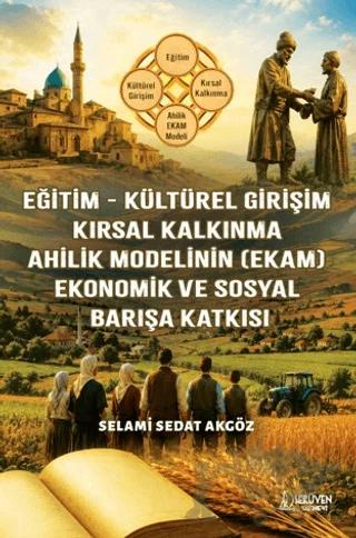 Eğitim - Kültürel Girişim - Kırsal Kalkınma - Ahilik Modelinin (EKAM) - Ekonomik ve Sosyal Barışa Katkısı