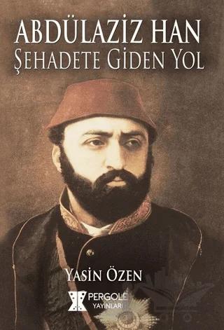 Abdülaziz Han Şehadete Giden Yol