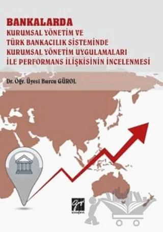 Bankalarda Kurumsal Yönetim ve Türk Bankacılık Sisteminde Kurumsal Yönetim Uygulamaları İle Performans İlişkisinin İncelenmesi