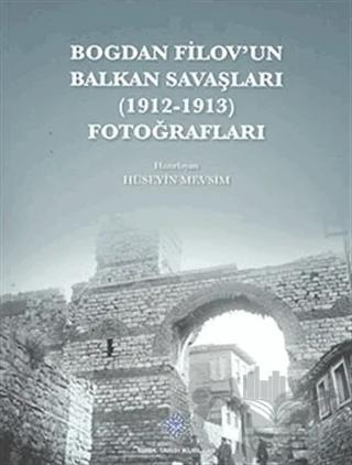 Bogdan Filov'un Balkan Savaşları (1912 - 1913) Fotoğrafları