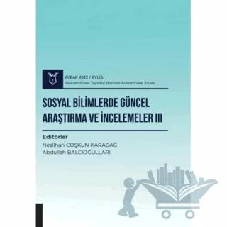 Sosyal Bilimlerde Güncel Araştırma ve İncelemeler III ( AYBAK 2022 Eylül )