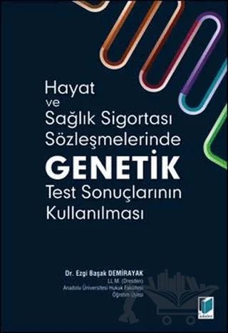 Hayat ve Sağlık Sigortası Sözleşmelerinde Genetik Test Sonuçlarının Kullanılması