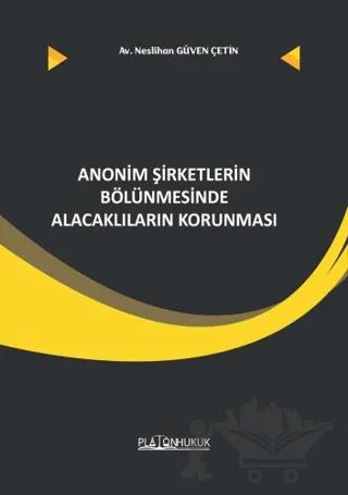 Anonim Şirketler Bölünmesinde Alacaklıların Korunması – Neslihan Güven Çetin – Platon Hukuk kitap kapağı