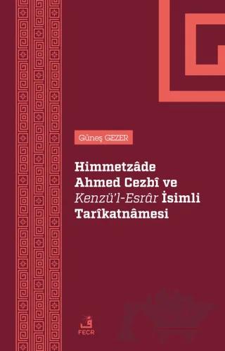 Himmetzade Ahmed Cezbi ve Kenzü'l-Esrar İsimli Tarikatnamesi