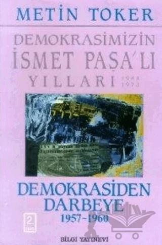 Demokrasimizin İsmet Paşalı Yılları 1944-1973 Cilt: 4 Demokrasiden Darbeye (1957-1960)
