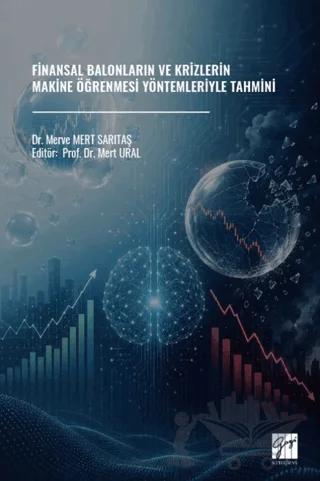 Finansal Balonların ve Krizlerin Makine Öğrenmesi Yöntemleriyle Tahmini