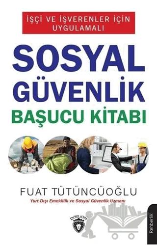 İşçi ve İşverenler İçin Uygulamalı Sosyal Güvenlik Başucu Kitabı