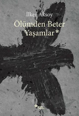 Ölümden Beter Yaşamlar – İlker Aksoy – Sel Yayıncılık kitap kapağı