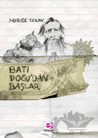 Batı Doğu'dan Başlar – Mebuse Tekay – E Yayınları kitap kapağı