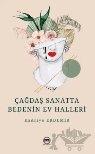 Çağdaş Sanatta Bedenin Ev Halleri