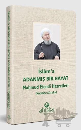İslama Adanmış Bir Hayat - Mahmud Efendi Hazretleri
