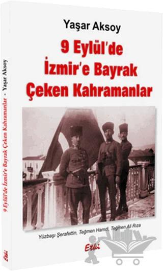 9 Eylül’de İzmir’e Bayrak Çeken Kahramanlar