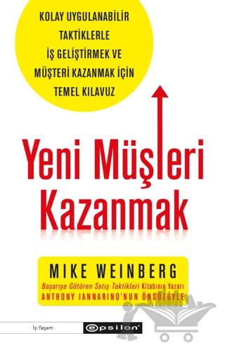 Yeni Müşteri Kazanmak - Kolay Uygulanabilir Taktiklerle İş Geliştirmek ve Müşteri Kazanmak İçin Temel Kılavuz
