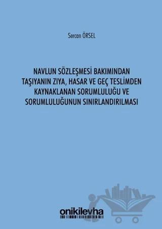 Navlun Sözleşmesi Bakımından Taşıyanın Zıya Hasar ve Geç Teslimden Kaynaklanan Sorumluluğu ve Sorumluluğunun Sınırlandırılması
