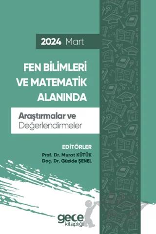 Fen Bilimleri ve Matematik Alanında Araştırmalar ve Değerlendirmeler - Mart 2024