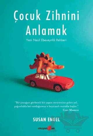 Çocuk Zihnini Anlamak: Yeni Nesil Ebeveynlik Rehberi