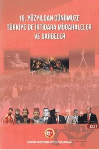19. Yüzyıldan Günümüze Türkiye'de İktidara Müdahaleler Ve Darbeler Cilt I
